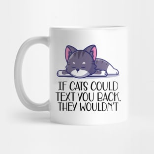 Cat - If cat could text you. They  wouldn't Mug